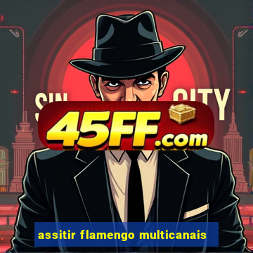 assitir flamengo multicanais